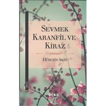 Sevmek Karanfil Ve Kiraz Hüseyin Akın