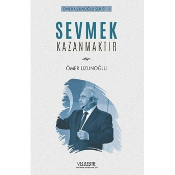 Sevmek Kazanmaktır Ömer Uzunoğlu