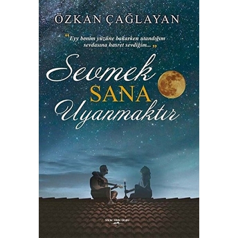 Sevmek Sana Uyanmaktır - Özkan Çağlayan