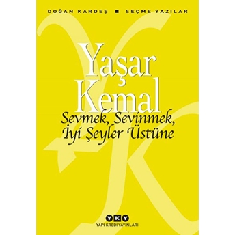 Sevmek, Sevinmek, Iyi Şeyler Üstüne Yaşar Kemal