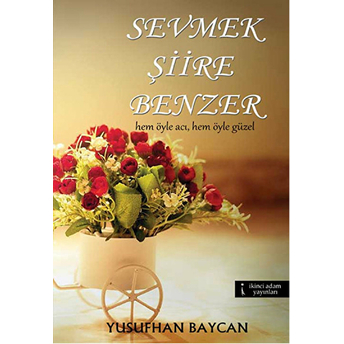 Sevmek Şiire Benzer Yusufhan Baycan