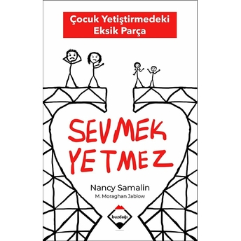 Sevmek Yetmez - Çocuk Yetiştirmedeki Eksik Parça Nancy Samalin, Martha Moraghan Jablow