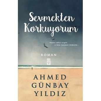 Sevmekten Korkuyorum Ahmed Günbay Yıldız