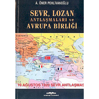 Sevr, Lozan Antlaşmaları Ve Avrupa Birliği A. Öner Pehlivanoğlu