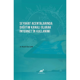 Seyahat Acentalarında Dağıtım Kanalı Olarak Internetin Kullanımı Mustafa Özer Alpar