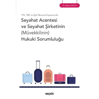 Seyahat Acentesi Ve Seyahat Şirketinin (Müvekkilinin) Hukuki Sorumluluğu Nazım Aksoy