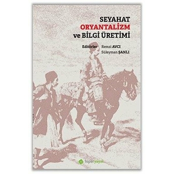 Seyahat Oryantalizm Ve Bilgi Üretimi Remzi Avcı