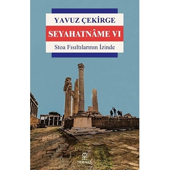 Seyahatname 6 - Stoa Fısıltılarının Izinde Yavuz Çekirge