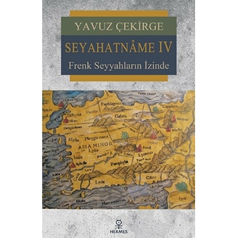 Seyahatname Iv –Frenk Seyyahların Izinde - Yavuz Çekirge