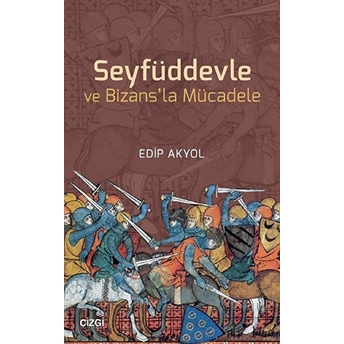 Seyfüddevle Ve Bizansla Mücadele Edip Akyol