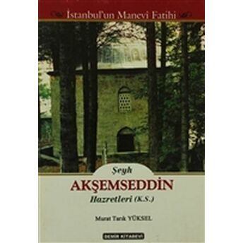 Şeyh Akşemseddin Hazretleri (K.s.) - Istanbul'un Manevi Fatihi Murat Tarık Yüksel