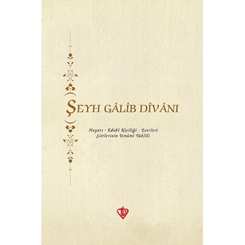 Şeyh Galib Divanı Hayatı - Edebi Kişiliği - Eserleri - Şiirlerinin Umumi Tahlili Kolektif