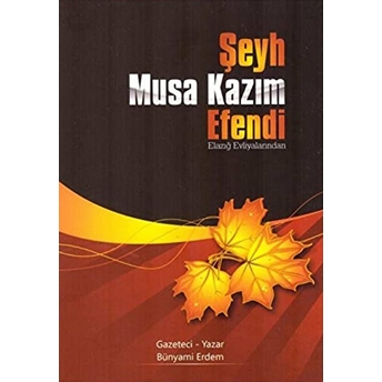 Şeyh Musa Kazım Efendi Bünyami Erdem