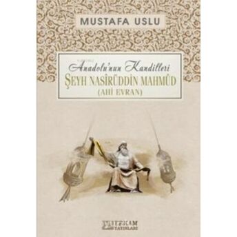 Şeyh Nasîrüddin Mahmûd (Ahi Evran) / Anadolu’nun Kandilleri Mustafa Uslu