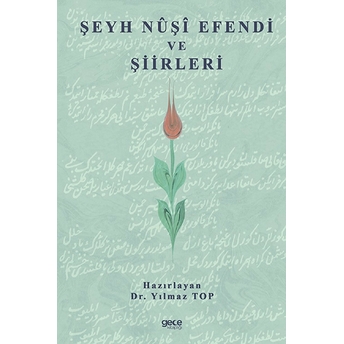 Şeyh Nuşi Efendi Ve Şiirleri - Yılmaz Top