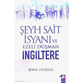 Şeyh Sait Isyanı Ve Ezeli Düşman Ingiltere Şenol Yücedağ