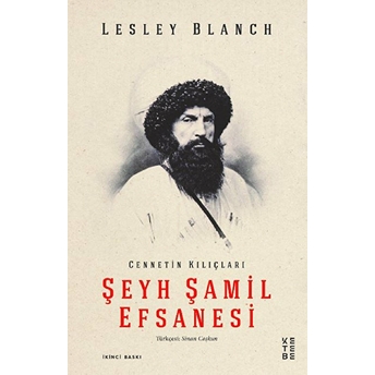 Şeyh Şamil Efsanesi - Cennetin Kılıçları Lesley Blanch