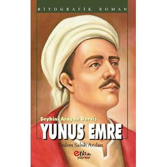 Şeyhini Arayan Derviş Yunus Emre Erdem Sabih Anılan