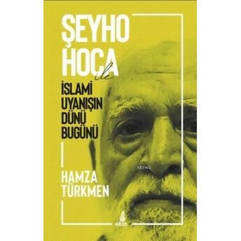 Şeyho Hoca Ile Islami Uyanışın Dünü Bugünü Hamza Türkmen