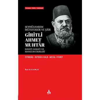 Şeyhülharem, Mütefekkir Ve Şair Giritli Ahmet Muhtar - Hayatı Sanatı Ve Manzum Eserleri Ilyas Kayaokay