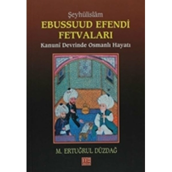 Şeyhülislam Ebussuud Efendi Fetvaları M. Ertuğrul Düzdağ