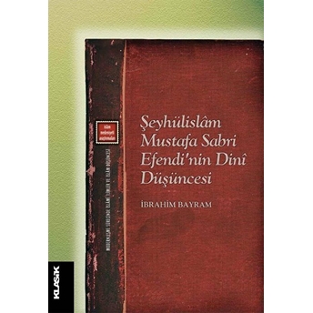 Şeyhülislam Mustafa Sabri Efendi’nin Dini Düşüncesi Ibrahim Bayram