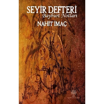 Seyir Defteri - Bayburt Notları - Nahit Imaç - Nahit Imaç