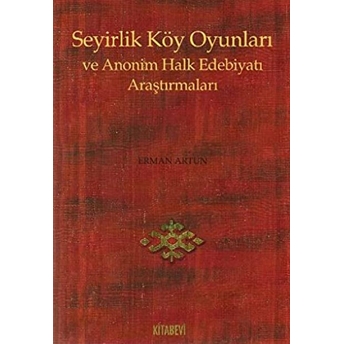 Seyirlik Köy Oyunları Ve Anonim Halk Edebiyatı Araştırmaları Erman Artun