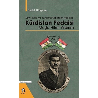 Seyit Rıza'ya Yardıma Giderken Yakılan Kürdistan Fedaisi Muşlu Hilmi Yıldırım