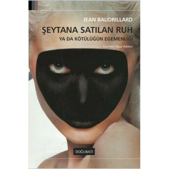 Şeytana Satılan Ruh Ya Da Kötülüğün Egemenliği Jean Baudrillard