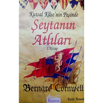 Şeytanın Atlıları Kutsal Kase’nin Peşinde 1. Kitap Bernard Cornwell