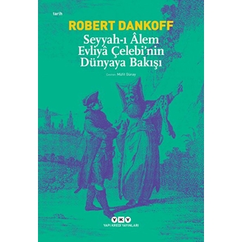 Seyyah'ı Alem Evliya Çelebi'nin Dünyaya Bakışı Robert Dankoff