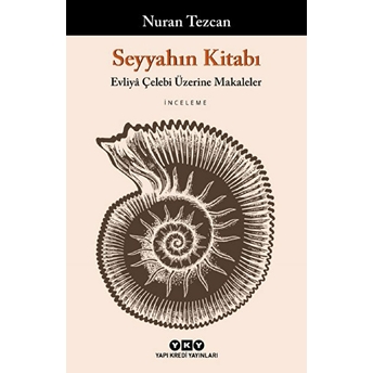 Seyyahın Kitabı - Evliyâ Çelebi Üzerine Makaleler Nuran Tezcan