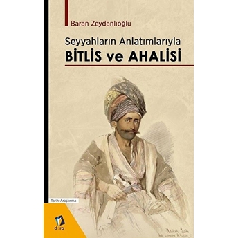 Seyyahların Anlatımlarıyla Bitlis Ve Ahalisi Baran Zeydanlıoğlu