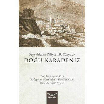 Seyyahların Diliyle 19. Yüzyılda Doğu Karadeniz Hasan Aydın , Pelin Iskender Kılıç , Ayşegül Kuş