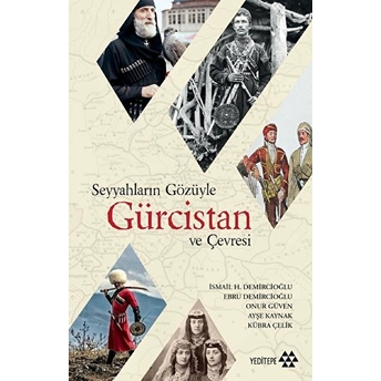 Seyyahların Gözüyle Gürcistan Ve Çevresi Ismail Demircioğlu-Ebru Demircioğlu-Onur Güven-Ayşe Kaymak-Kübra Çelik