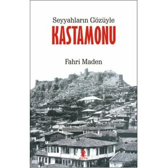 Seyyahların Gözüyle Kastamonu Fahri Maden