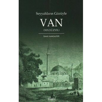 Seyyahların Gözüyle Van (Xıx. Yüzyıl) Ismail Mangaltepe