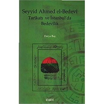 Seyyid Ahmed El-Bedevi Tarikatı Ve Istanbul’da Bedevilik - Derya Baş