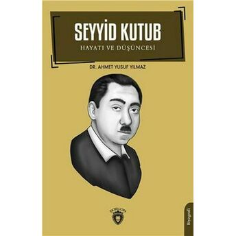 Seyyid Kutub Hayatı Ve Düşüncesi Biyografi Ahmet Yusuf Yılmaz