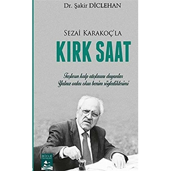 Sezai Karakoç'La Kırk Saat Şakir Diclehan