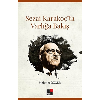 Sezai Karakoçta Varlığa Bakış Mehmet Özger