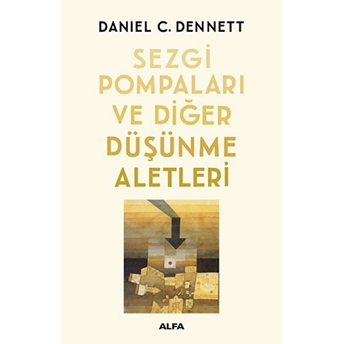 Sezgi Pompaları Ve Diğer Düşünme Aletleri Daniel C. Dennett