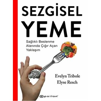 Sezgisel Yeme - Sağlıklı Beslenme Alanında Çığır Açan Yaklaşım Evelyn Tribole, Elyse Resch