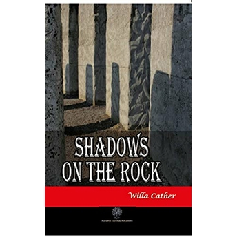 Shadows On The Rock - Willa Cather