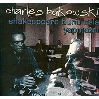 Shakespeare Bunu Asla Yapmazdı Charles Bukowski