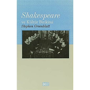 Shakespeare Ve Kültür Birikimi Rönesans Ingiltere’sinde Toplumsal Enerjinin Dolaşımı Stephen Greenblatt