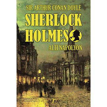 Sherlock Holmes - Altı Napolyon Sir Arthur Conan Doyle