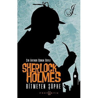 Sherlock Holmes Bitmeyen Şüphe Sir Arthur Conan Doyle