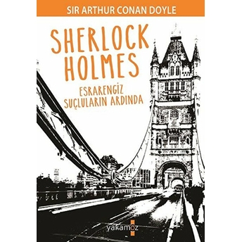 Sherlock Holmes - Esrarengiz Suçların Ardında Sir Arthur Conan Doyle